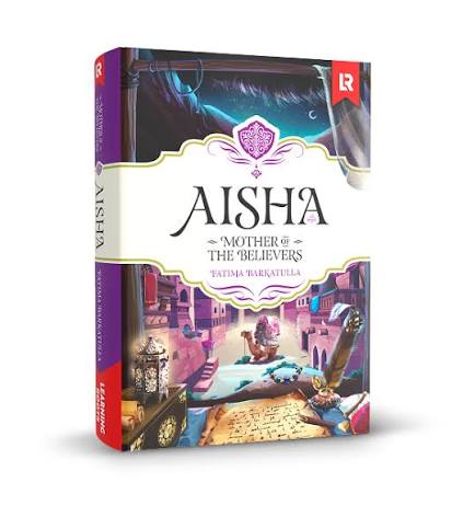 Aisha Mother of the Believers by Fatima Barakatulla