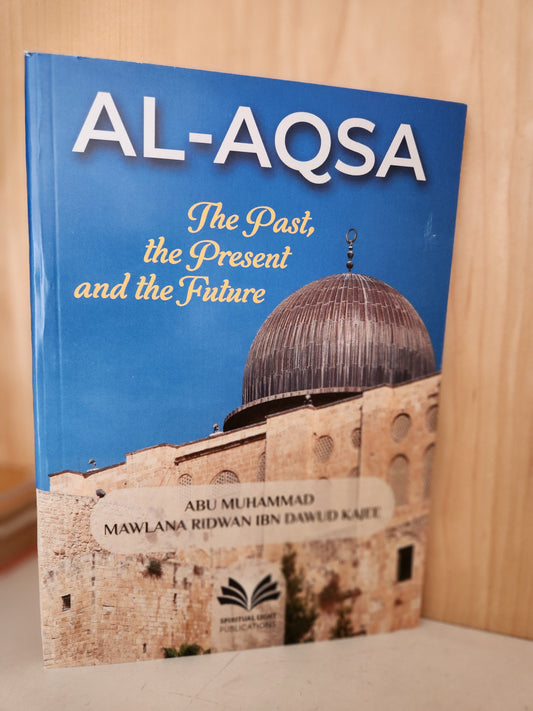Al Aqsa: Past, Present and Future by Ml Ridwaan Kajee