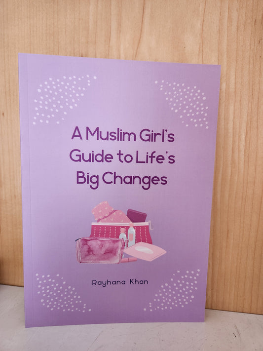 A Muslim Girls Guide to Life’s Big Changes by: Rayhana Khan