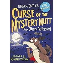 Dog Diaries Curse of the Mystery Mutt by Steven Butler and James Patterson