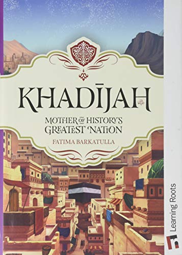 Khadijah Mother of History's Greatest Nation