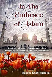 In the Embrace of Islam Inspirational Stories of Reversion to Islam, Comprising Personal Interviews and Interactions