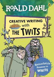 Roald Dahl Creative Writing with the Twits: Remarkable Reasons to Write Remarkable Reasons to Write