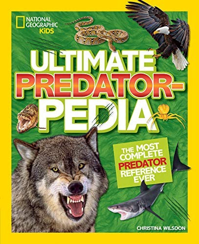 National Geographic Kids:Ultimate Predatorpedia The Most Complete Predator Reference Ever