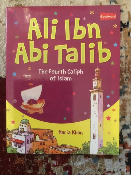 Ali Ibn Abi Talib (May Allah be Pleased with Him) The Fourth Caliph of Islam