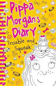 Pippa Morgan’s Diary- Trouble and Squeak