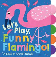 Let's Play, Funny Flamingo! Board Book